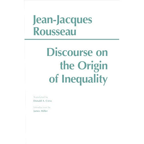 By Jean-Jacques Rousseau (Author), Donald A. Cress (Translator), James Miller (Introduction) & 0 more Discourse on the Origin of Inequality (Hackett Classics)