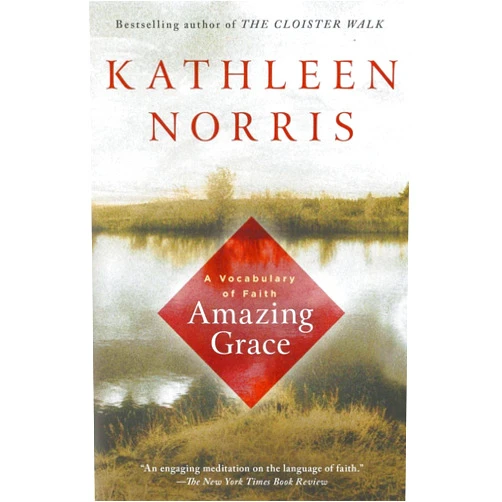 Kathleen Norris Amazing Grace: A Vocabulary of Faith