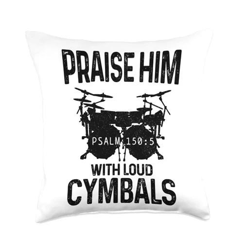 Drumming For Jesus - Christian Drummer Apparel Co. Drummer Praise Him with Loud Cymbals Drumming Christian Throw Pillow