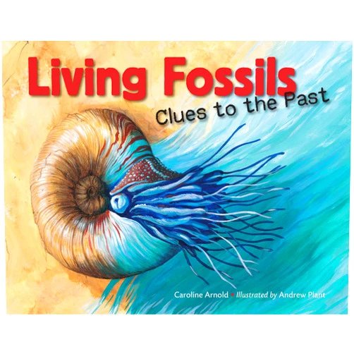 Caroline Arnold,Andrew Plant Living Fossils: Clues to the Past