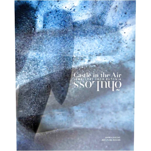 Estonian Edition by Kadri Mälk (Foreword), Karl Bollmann (Contributor), Rüdiger Joppien (Contributor), Saale Kareda (Contributor), Tamara Luuk (Contributor), Mart Raukas (Contributor), Lars Pahlman (Contributor) & 3 more Castle in the Air: õhuLoss: Jewellery from Estonia (English and Estonian Edition)