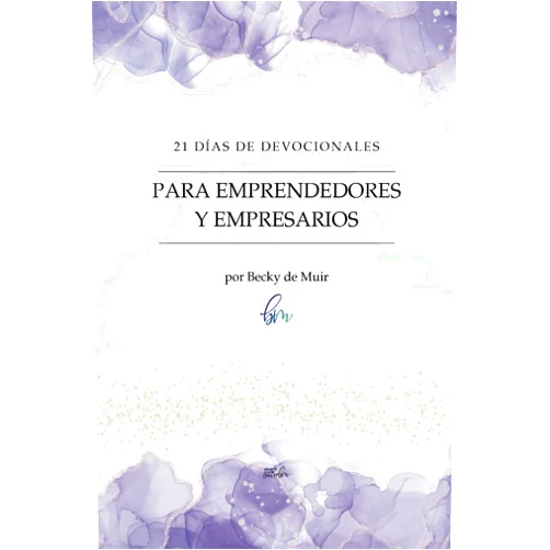 Becky de Muir 21 Días de Devocionales Para Emprendedores y Empresarios: Caminando en Fe y Propósito (Spanish Edition)