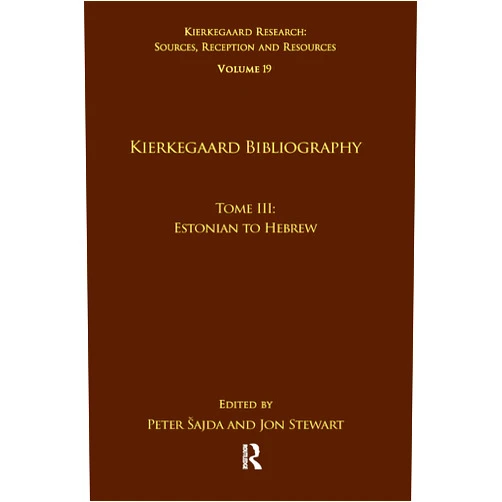Peter Šajda,Jon Stewart Volume 19, Tome III: Kierkegaard Bibliography (Kierkegaard Research: Sources, Reception and Resources)