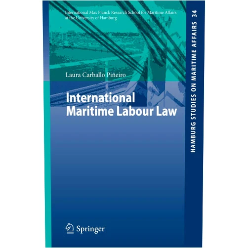 Laura Carballo Piñeiro International Maritime Labour Law (Hamburg Studies on Maritime Affairs, 34)