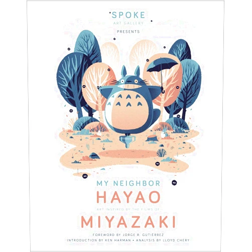 By Spoke Art Gallery (Compiler), Ken Harman (Preface), Jorge R. Gutiérrez (Introduction) & 0 more My Neighbor Hayao: Art Inspired by the Films of Miyazaki