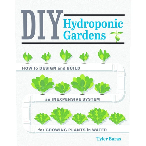 By Tyler Baras (Author) DIY Hydroponic Gardens: How to Design and Build an Inexpensive System for Growing Plants in Water
