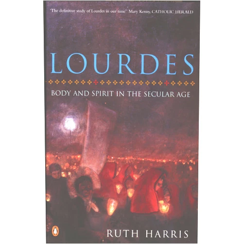 By Ruth Harris (Author) Lourdes: Body And Spirit in the Secular Age