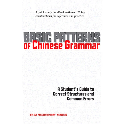 By Qin Xue Herzberg (Author), Larry Herzberg (Author) Basic Patterns of Chinese Grammar: A Student's Guide to Correct Structures and Common Errors