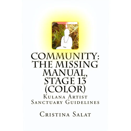 By Cristina Salat (Author) Community: The Missing Manual, Stage 13 (color): Kulana Artist Sanctuary Guidelines (Community: The Missing Manual (Additional Print Editions))