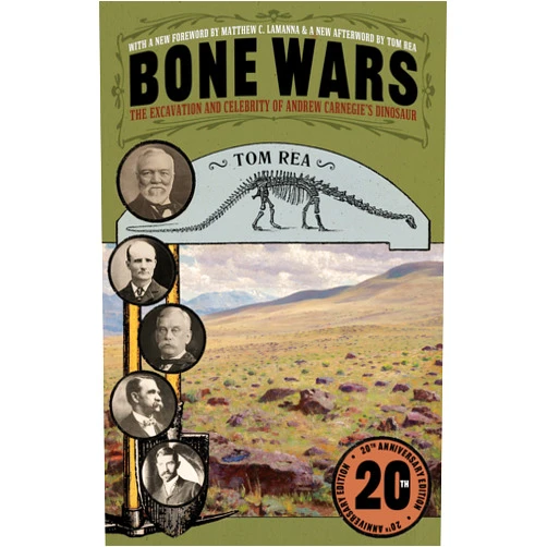 Tom Rea Bone Wars: The Excavation and Celebrity of Andrew Carnegie's Dinosaur, Twentieth Anniversary Edition (Regional)