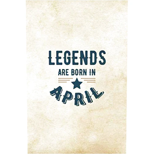 By Creative Gifts Publications (Author) Legends Are Born In April: Birthday Gift for Men, Unique Present For Father Or Husband