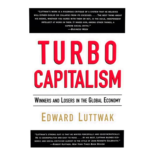By Edward N. Luttwak (Author), Weidenfeld & Nicolson (Author) Turbo-Capitalism: Winners and Losers in the Global Economy – A Powerful Critique of Unchecked Markets and Rising Inequality