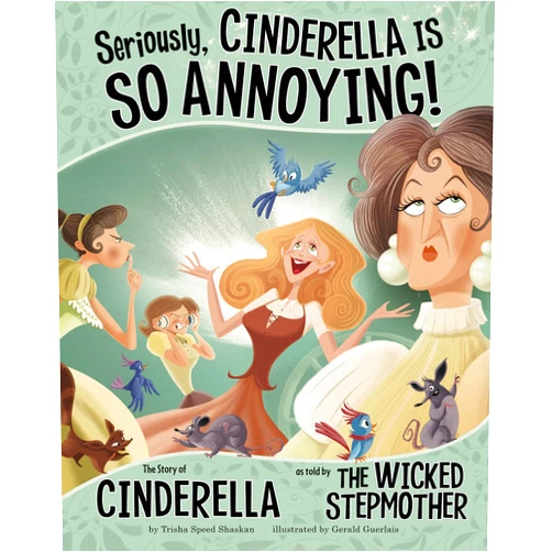 Trisha Speed Shaskan,Gerald Claude Guerlais Seriously, Cinderella Is SO Annoying!: The Story of Cinderella as Told by the Wicked Stepmother (The Other Side of the Story)