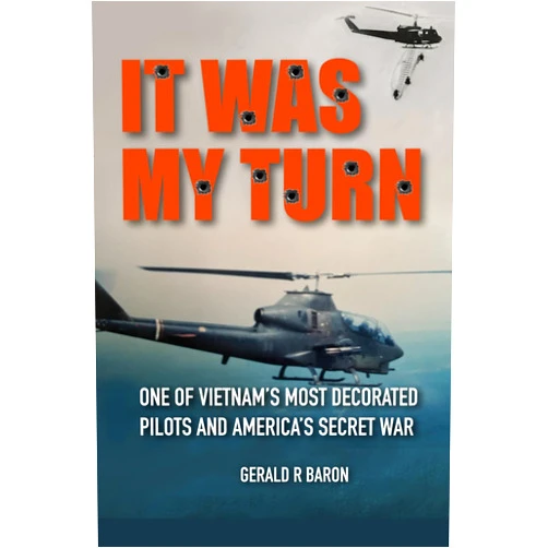 GERALD R BARON It Was My Turn: One of Vietnam's Most Decorated Pilots and America's Secret War