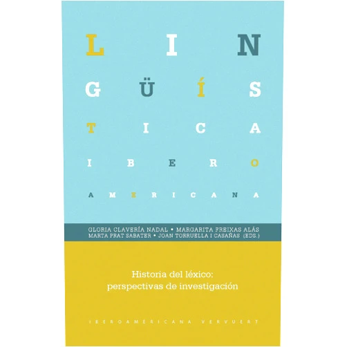 Clavería,Gloria,Freixas Alás,Margarita,Prat Sabater,Marta et al. (eds.),Gloria Clavería,Margarita Freixas Alás,Marta Prat Sabater Historia del léxico: perspectivas de investigación (Lingüística Iberoamericana nº 47) (Spanish Edition)