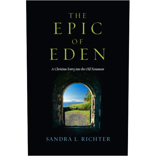 Sandra L. Richter The Epic of Eden: A Christian Entry into the Old Testament