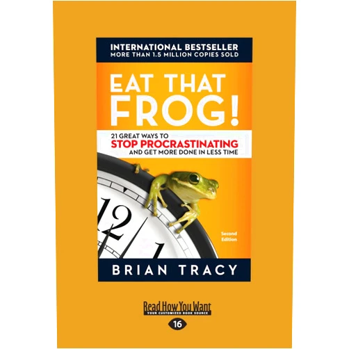 Brian Tracy Eat That Frog!: 21 Great Ways to Stop Procrastinating and Get More Done in Less Time