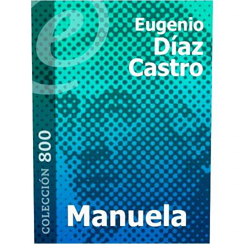 Spanish Edition by Eugenio Díaz Castro (Author), Javier Correa Correa (Preface) Format: Kindle Edition Manuela [Annotated] (Spanish Edition)