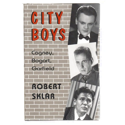 Robert Sklar City Boys: Cagney, Bogart, Garfield