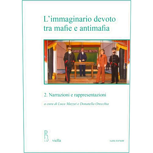 Sila Berruti,Tommaso Calio,Lucia Ceci,Giuliana C Galvagno,Diego Gavini,Cristina Lardo,Luca Mazzei,Emiliano Morreale,Alessandro Napoli,Donatella Orecchia,Peppino Ortoleva,Viviana Raciti,Marcello Ravveduto,Stefania Rimini,Gabriele Sofia L'Immaginario Devoto Tra Mafie E Antimafia 2 (Sanctorum. Scritture, Pratiche, Immagini) (Italian Edition)