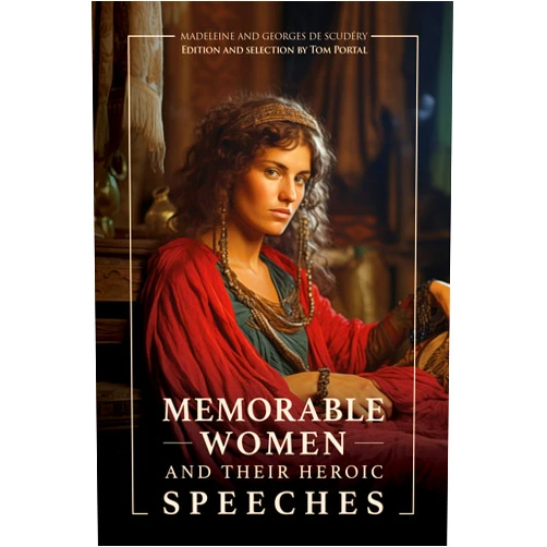 Madeleine de Scudéry,Georges de Scudéry,Edition Itero,Tom Portal Memorable Women and Their Heroic Speeches: Adapted, Illustrated, Annotated