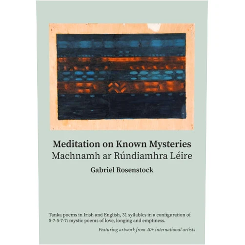 Gabriel Rosenstock Meditation on Known Mysteries: Machnamh ar Rúndiamhra Léire