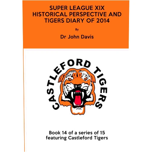 Dr John Davis Super League XIX: Historical Perspective and Tigers Diary of 2014