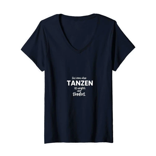 Tanzen Sprüche Bilder Zitate Zubehör & Geschenke Womens Ein Leben ohne Tanzen ist möglich, aber sinnlos! Dance Saying V-Neck T-Shirt
