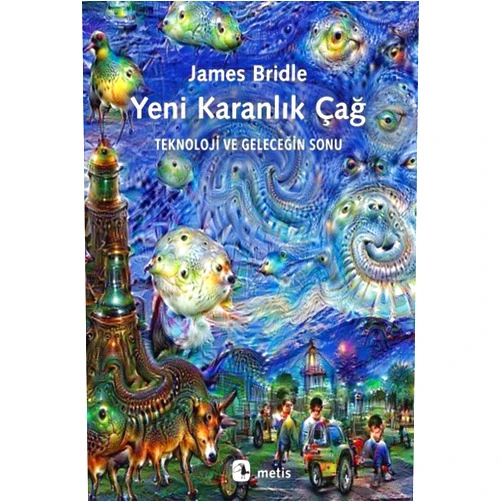 Turkish Edition by James Bridle (Author) Yeni Karanlik Çag: Teknoloji ve Gelecegin Sonu