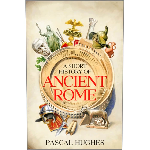 By Pascal Hughes (Author) A Short History of Ancient Rome