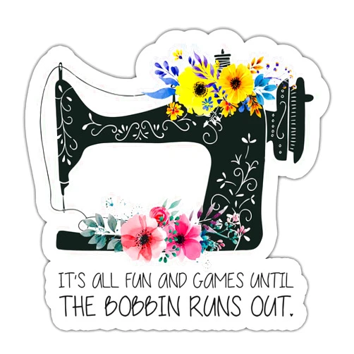Generic It's All Fun and Games Until The Bobbin Runs Out Vinyl Waterproof Flower Sewing Machine Sticker Decal 3Inch for Laptop Wall Car