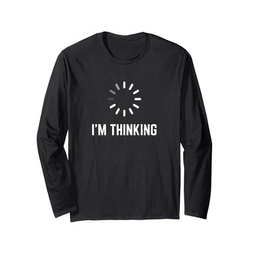 Funny Designs for Programmer Nerds I'm Thinking for Geeks Nerds Programmers Funny Long Sleeve T-Shirt