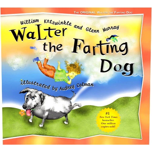 William Kotzwinkle,Glenn Murray,Audrey Colman Walter the Farting Dog: A Triumphant Toot and Timeless Tale That's Touched Hearts for Decades--A laugh- out-loud funny picture book
