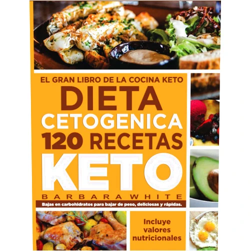 Bárbara White DIETA CETOGENICA 120 Recetas KETO: El gran libro de la cocina keto. Bajas en carbohidratos para bajar de peso, deliciosas y rápidas. (Spanish Edition)