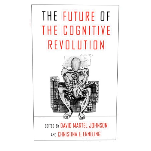David Martel Johnson,Christina Erneling The Future of the Cognitive Revolution