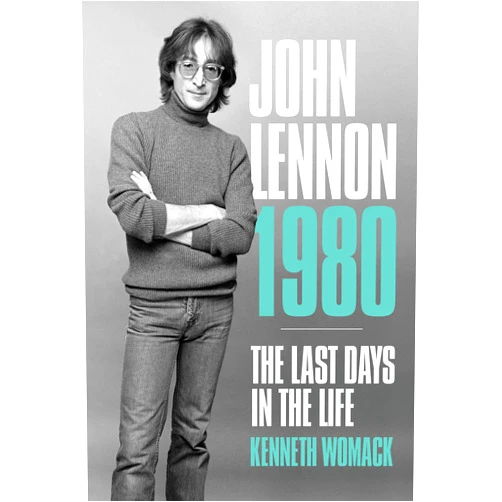 Kenneth Womack John Lennon 1980: The Last Days in the Life