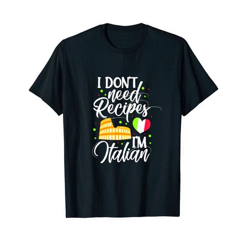 Funny Cooking & Italian Chef Gifts I Don't Need Recipes I'm Italian Cooking Italian Chef Cook T-Shirt