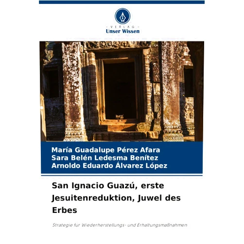 German Edition by María Guadalupe Pérez Afara (Author), Sara Belén Ledesma Benítez (Author), Arnoldo Eduardo Alvarez López (Author) & 1 more San Ignacio Guazú, erste Jesuitenreduktion, Juwel des Erbes (German Edition)