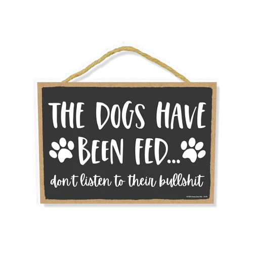 Honey Dew Gifts The Dogs Have Been Fed Funny Wooden Home Decor for Dog Pet Lovers, Decorative Wall Sign, 7 inch by 10.5 inch, 76148
