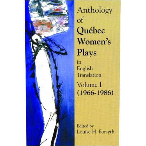 Louise H. Forsyth Anthology of Quebec Plays by Women in English Translation