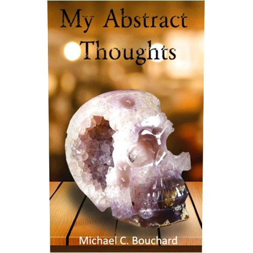 By Michael C. Bouchard (Author) My Abstract Thoughts: Life Quotes