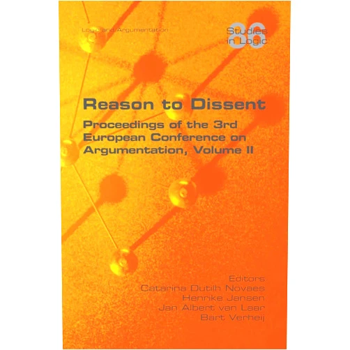 By Catarina Dutilh Novaes (Editor), Henrike Jansen (Editor), Jan Albert Van Laar (Editor) & 0 more Reason to Dissent: Proceedings of the 3rd European Conference on Argumentation, Volume II