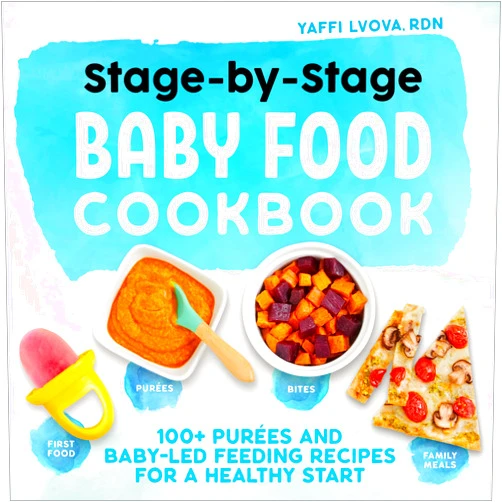 Yaffi Lvova RDN Stage-by-Stage Baby Food Cookbook: 100+ Purées and Baby-Led Feeding Recipes for a Healthy Start