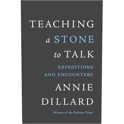 By Annie Dillard (Author) Format: Kindle Edition Teaching a Stone to Talk: Expeditions and Encounters