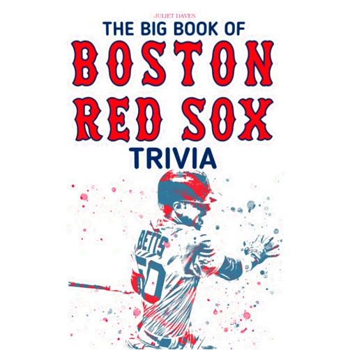 By Juliet Daves (Author) The Big Book Of Boston Red Sox Trivia: An Amazing Book Which Contains Lots Of Unique Things About The Boston Red Sox For You To Discover And Have Fun.