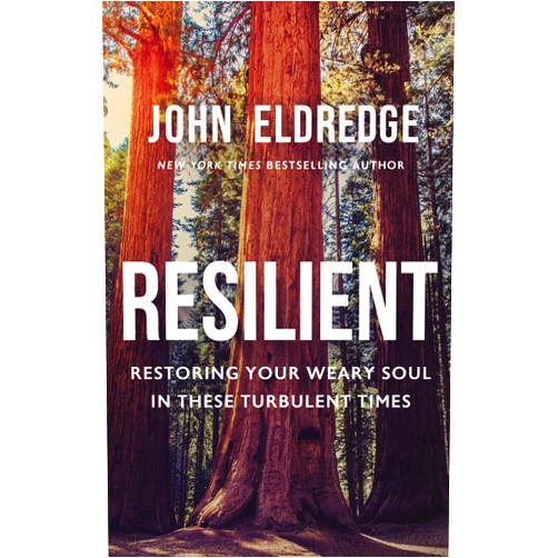John Eldredge Resilient: Restoring Your Weary Soul in These Turbulent Times