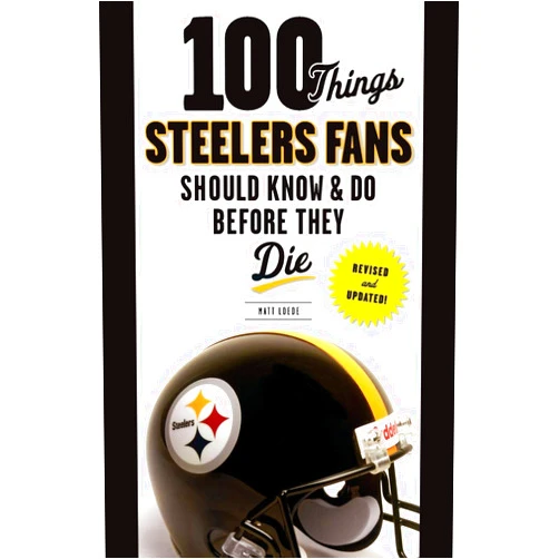 Matt Loede 100 Things Steelers Fans Should Know & Do Before They Die (100 Things...Fans Should Know)