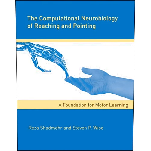 Reza Shadmehr,Steven P. Wise The Computational Neurobiology of Reaching and Pointing: A Foundation for Motor Learning (Computational Neuroscience Series)