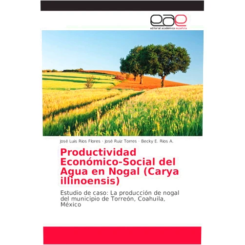 José Luis Ríos Flores,José Ruiz Torres,Becky E Rios a Productividad Económico-Social del Agua en Nogal (Carya illinoensis) (Spanish Edition)