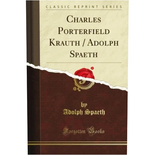 Edward Hay Charles Porterfield Krauth / Adolph Spaeth (Classic Reprint)